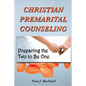 Christian Premarital Counseling: Preparing the Two to Become One - Paperback