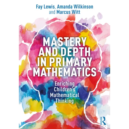 Mastery and Depth in Primary Mathematics: Enriching Children's Mathematical Thinking - Paperback