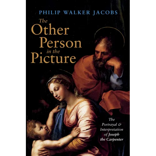 The Other Person in the Picture: The Portrayal and Interpretation of Joseph the Carpenter - Paperback