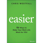 Easier: 60 Ways to Make Your Work Life Work for You - Hardcover