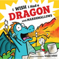 I Wish I Had a Dragon with Marshmallows - Hardcover