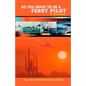 So You Want to Be a Ferry Pilot - Paperback