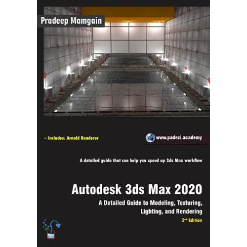 Autodesk 3ds Max 2020: A Detailed Guide to Modeling, Texturing, Lighting, and Rendering, 2nd Edition - Paperback