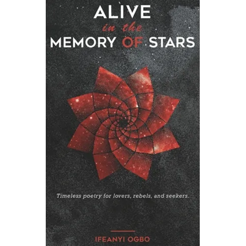 Alive in the memory of stars: Timeless poetry for lovers, rebels, and seekers. - Paperback