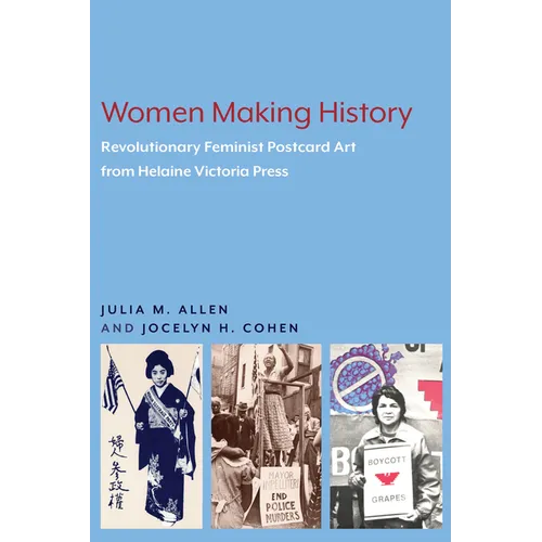 Women Making History: The Revolutionary Feminist Postcard Art of Helaine Victoria Press - Paperback