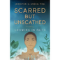 Scarred But Unscathed: Growing in Faith - Paperback