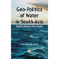 Geo-Politics of Water in South Asia: Implications For India - Hardcover