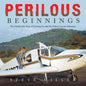 Perilous Beginnings: The Unbelievable Story of Growing Up with My Father's Lust for Adventure - Paperback