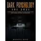 Dark Psychology 101 2021: Understanding the Techniques of Covert Manipulation, Mind Control, Influence, and Persuasion - Hardcover