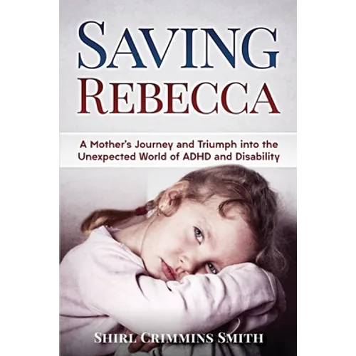 Saving Rebecca: A Mother's Journey and Triumph into the Unexpected World of ADHD and Disability - Paperback