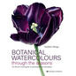 Botanical Watercolours Through the Seasons: An All-Year-Round Guide to Painting Flowers and Plants - Hardcover