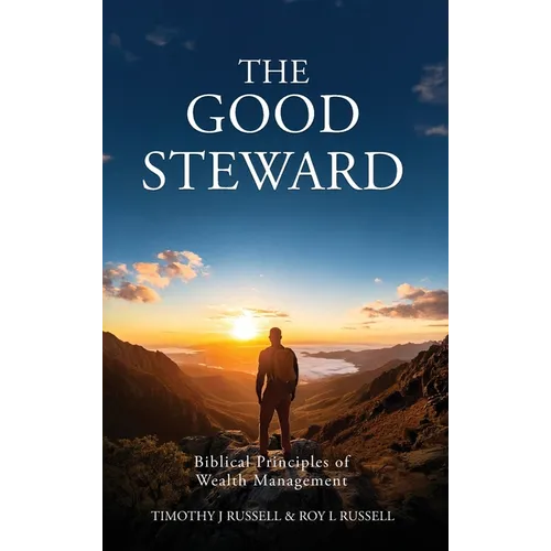 The Good Steward: Biblical Principles of Wealth Management - Hardcover