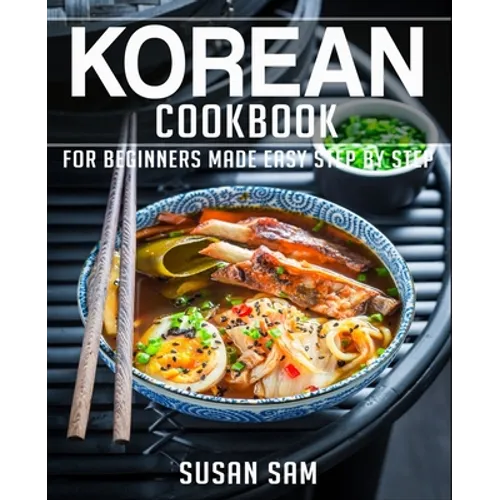 Korean Cookbook: Book 1, for Beginners Made Easy Step by Step - Paperback