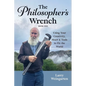 The Philosopher's Wrench: Using Your Creativity, Heart & Tools to Fix the World - Paperback