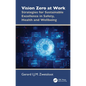 Vision Zero at Work: Strategies for Sustainable Excellence in Safety, Health and Wellbeing - Hardcover