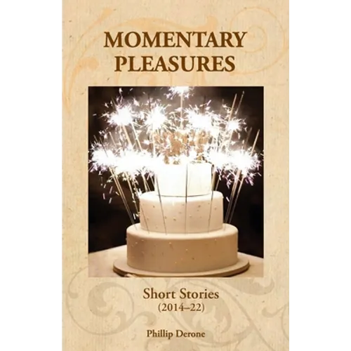 Momentary Pleasures: Short Stories (2014-22) - Paperback