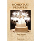 Momentary Pleasures: Short Stories (2014-22) - Paperback