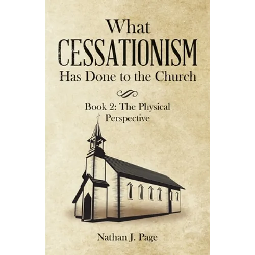 What Cessationism Has Done to the Church: Book 2: the Physical Perspective - Paperback