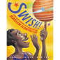 Swish!: The Slam-Dunking, Alley-Ooping, High-Flying Harlem Globetrotters - Hardcover