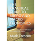 The Practical Guide to Micro and Macro Economics: 300 + Easy to Understand Definitions with Examples and Graphs - Paperback