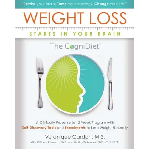 Weight Loss Starts In Your Brain: A Clinically Proven 6 to 12 Week Program with Self-Discovery Tools and Experiments to Lose Weight Naturally. - Paperback