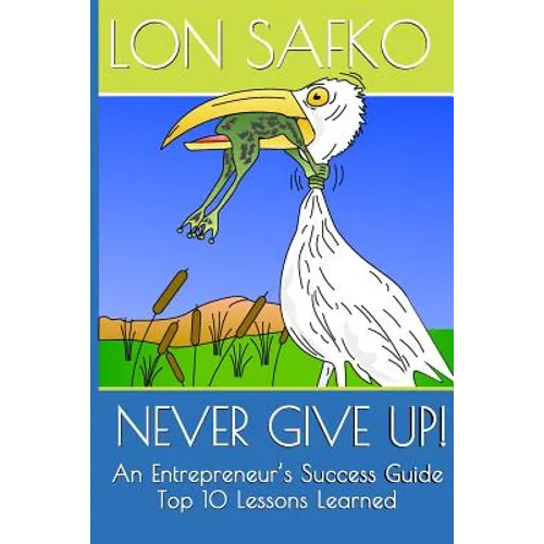 Never Give Up!: An Entrepreneurs Success Guide - Paperback