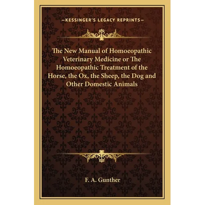 The New Manual of Homoeopathic Veterinary Medicine or The Homoeopathic Treatment of the Horse, the Ox, the Sheep, the Dog and Other Domestic Animals - Paperback