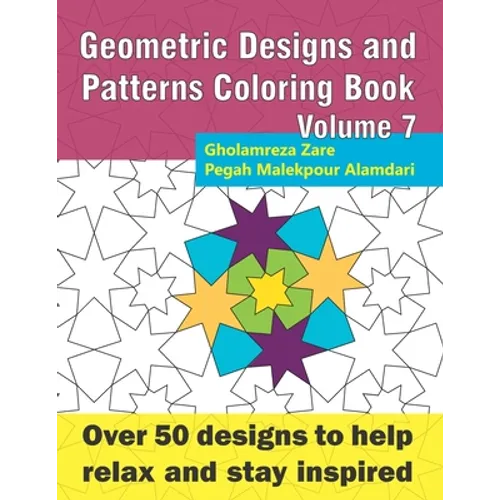 Geometric Designs and Patterns Coloring Book Volume 7: Over 50 designs to help relax and stay inspired - Paperback