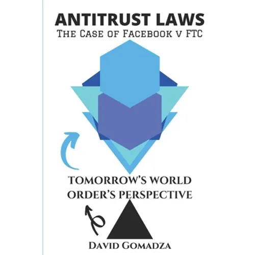 Antitrust Laws The Case of Facebook v FTC TOMORROW'S WORLD ORDER'S PERSPECTIVE - Paperback