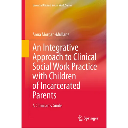 An Integrative Approach to Clinical Social Work Practice with Children of Incarcerated Parents: A Clinician's Guide - Hardcover