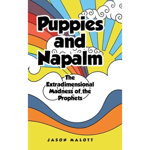 Puppies and Napalm: The Extradimensional Madness of the Prophets - Hardcover