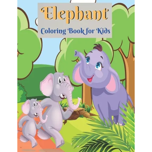 Elephant Coloring Book for Kids: Elephant Coloring Book for Boys and Girls of All Ages - Paperback