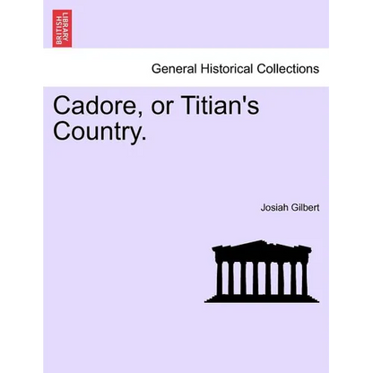 Cadore, or Titian's Country. - Paperback