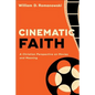 Cinematic Faith: A Christian Perspective on Movies and Meaning - Paperback