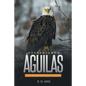 Despertando Águilas: Los Cien Días Más Importantes De Tu Existencia - Paperback