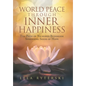 World Peace through Inner Happiness: The Path of Nichiren Buddhism Spreading Seeds of Hope - Hardcover