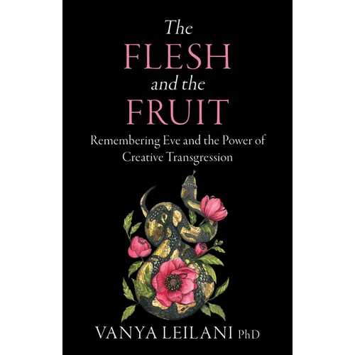 The Flesh and the Fruit: Remembering Eve and the Power of Creative Transgression - Paperback