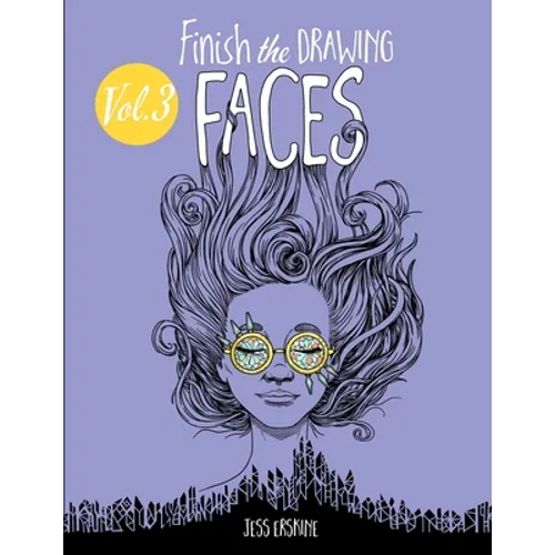 Finish the Drawing (Volume 3) - Faces: 80+ artistic prompts for artists of all ages to sketch, color and draw! - Paperback