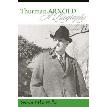 Thurman Arnold: A Biography - Hardcover