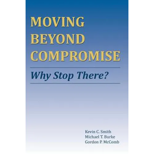 Moving Beyond Compromise: Why Stop There? - Paperback
