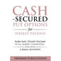 Cash Secured Put Options for Weekly Paydays: Earn Safe, Steady Income in All Market Conditions - Even With a Small Account - Paperback