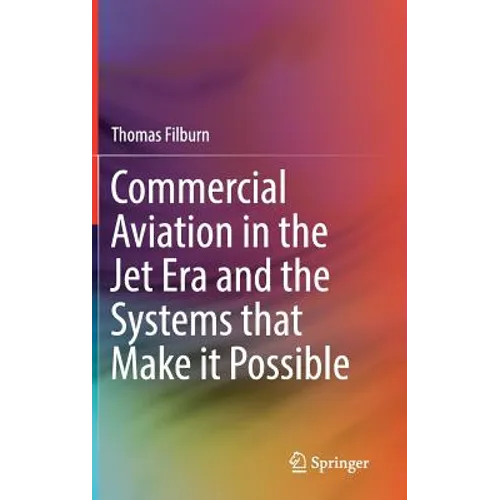 Commercial Aviation in the Jet Era and the Systems That Make It Possible - Hardcover
