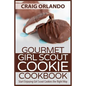 Gourmet Girl Scout Cookie Cookbook: Start Enjoying Girl Scout Cookies the Right Way - Paperback