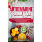 Autoimmune Protocol Diet: The Complete Guide to the Protocol to Improving Your Health With the Autoimmune Diet - Paperback