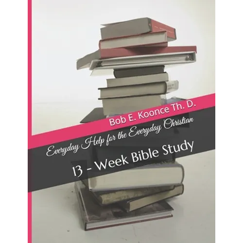 Everyday Help for the Everyday Christians: 13 - Week Bible Study - Paperback