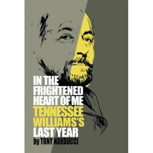 In the Frightened Heart of Me: Tennessee Williams's Last Year - Hardcover