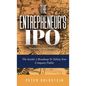 The Entrepreneur's IPO: The Insider's Roadmap to Taking Your Company Public - Hardcover