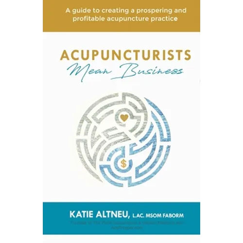 Acupuncturists Mean Business: A guide to creating a profitable and prospering acupuncture practice - Paperback