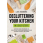 Decluttering Your Kitchen in 5 Easy Steps: Cutting Edge Strategies to Declutter, Clean and Organize Your Kitchen Without the Stress - Paperback