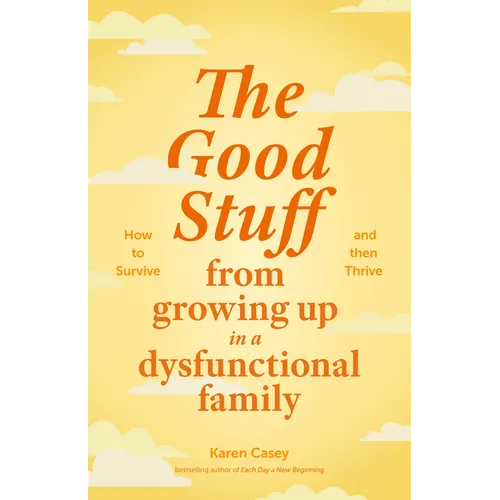 The Good Stuff from Growing Up in a Dysfunctional Family: How to Survive and Then Thrive (Self Compassion Book Gift, Life After a Dysfunctional Family - Paperback